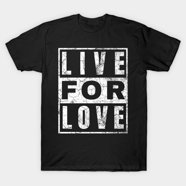 Live for Love T-Shirt by IndiPrintables